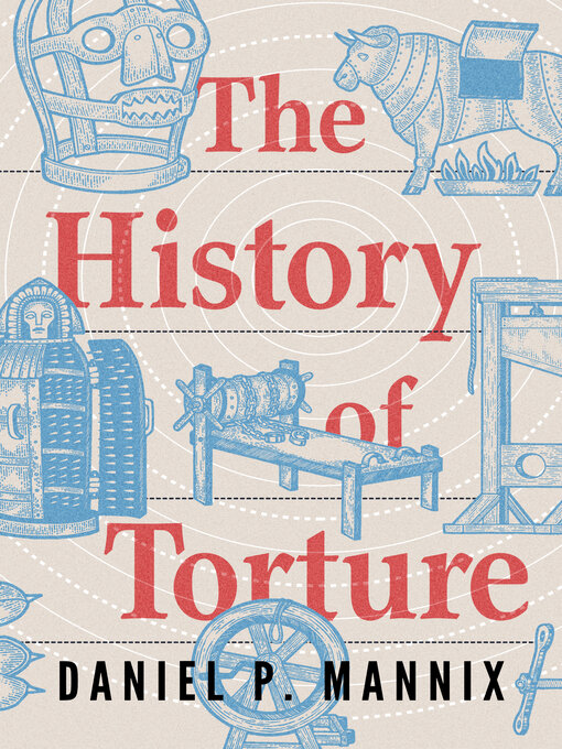 Title details for The History of Torture by Daniel P. Mannix - Available